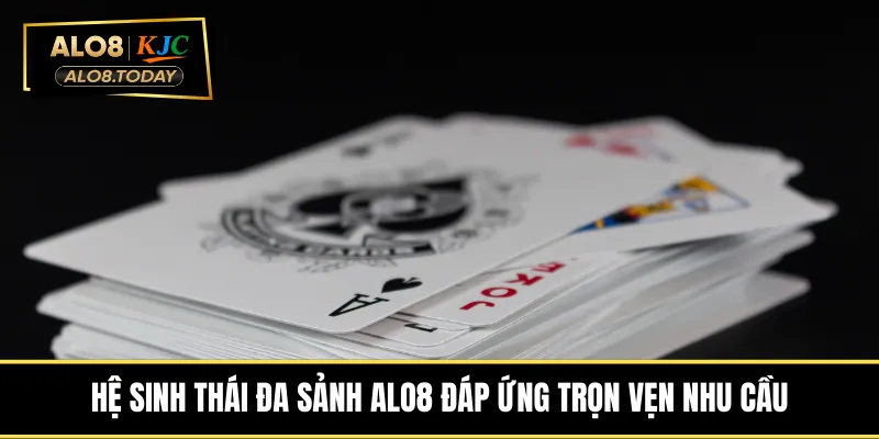 Hệ sinh thái đa sảnh ALO8 đáp ứng trọn vẹn nhu cầu