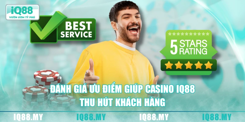 Đánh giá ưu điểm giúp casino IQ88 thu hút khách hàng