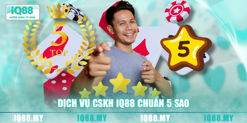 Dịch vụ CSKH IQ88 chuẩn 5 sao
