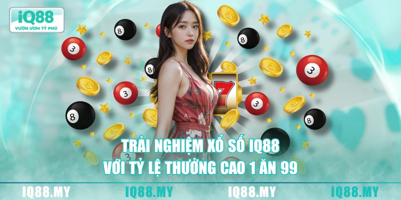 Trải nghiệm xổ số IQ88 với tỷ lệ thưởng cao 1 ăn 99