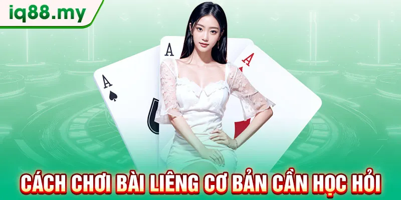 cach-choi-bai-lieng-co-ban-can-hoc-hoi
