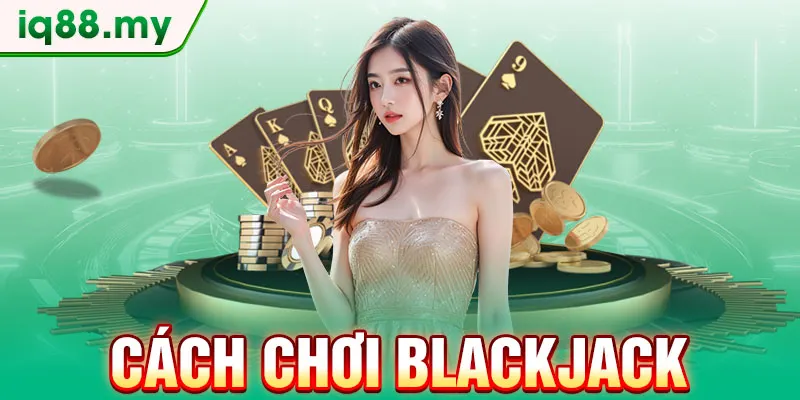 cach-choi-blackjack