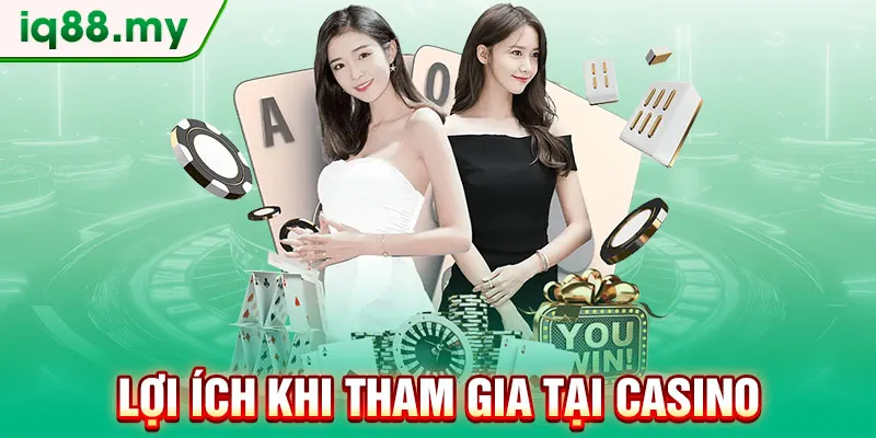 loi-ich-khi-tham-gia-tai-casino