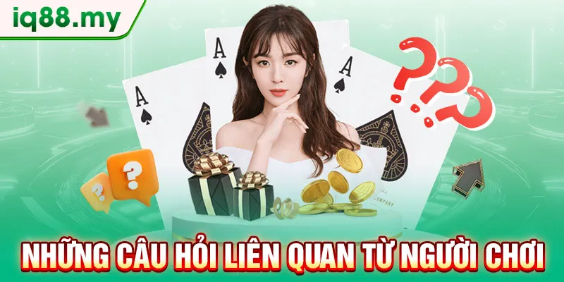 nhung-cau-hoi-lien-quan-tu-nguoi-choi