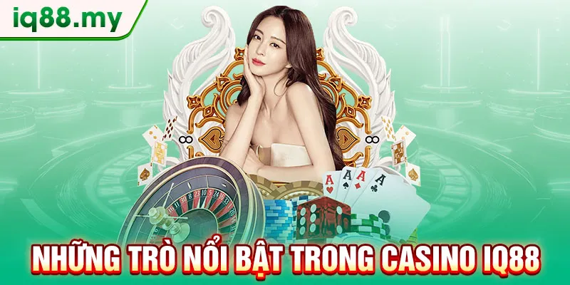 nhung-tro-noi-bat-trong-casino-iq88