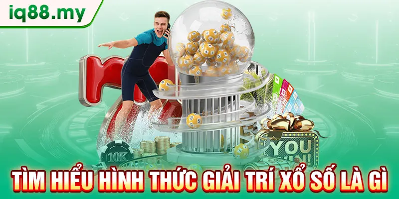 tim-hieu-hinh-thuc-giai-tri-xo-so-la-gi